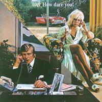 Universal How Dare You - 10cc