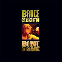 True North Bone On Bone - Bruce Cockburn