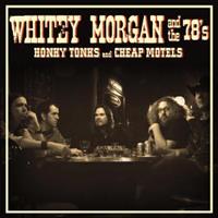 Small Stone Honky Tonks And Cheap Motels - Whitey Morgan And The 78's