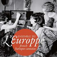 Fra Bernardo L'Europpe - French Baroque Cantatas - Ensemble 392