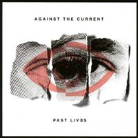 Fueled By Ramen/Atlantic Past Lives - Against The Current