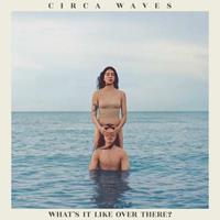 Prolifica What's It Like Over There? - Circa Waves