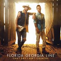 Universal Can't Say I Ain't Country - Florida Georgia Line