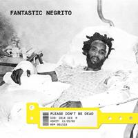 Cooking Vinyl Please Don't Be Dead - Fantastic Negrito