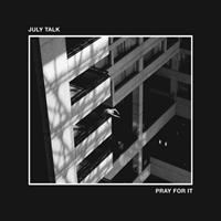BMG Pray For It - July Talk