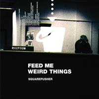 Warp Feed Me Weird Things - Squarepusher