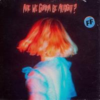 Cooking Vinyl Are We Gonna Be Alright℃ - Fickle Friends
