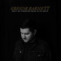 Epitaph Don't Go Throwing Roses In My Grave - Gregor Barnett