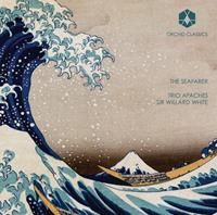 Orchid Classics Seafarer/La Mer - Trio Apaches - Trusler- Matthew