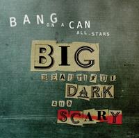 Cantaloupe Big Beautiful Dark And Scary - Bang On A Can
