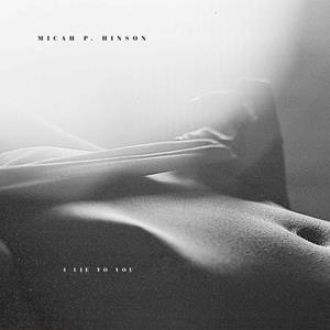 Ponderosa Music Recs I Lie To You - Micah P. Hinson