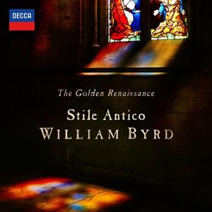 Decca The Golden Renaissance: William Byrd - Stile Antico