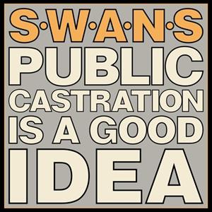 Mute Mute Public Castration Is A Good Idea - Swans
