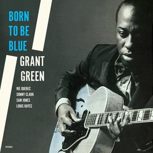 Blue Note Born To Be Blue - Grant Green