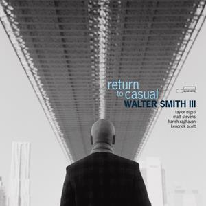 Blue Note Return To Casual - Walter Smith Iii