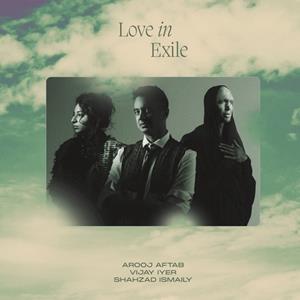 Verve Love In Exile - Arooj Aftab / Vijay Iyer / Shahz
