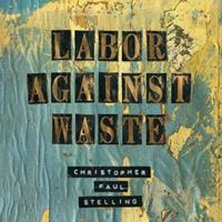 Epitaph Labor Against Waste - Christopher Paul Stelling