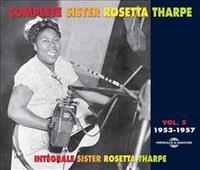Fremeaux & Associes Integrale Vol. 5 : 1953-1957 - Sister Rosetta Tharpe