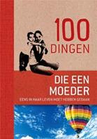 100 dingen die elke moeder eens in haar leven moet hebben gedaan
