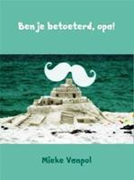 Ben je betoeterd, opa! - Mieke Vanpol - ebook