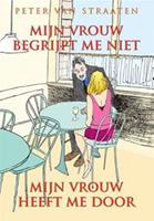 Mijn vrouw begrijpt me niet, mijn vrouw heeft me door - Peter van Straaten