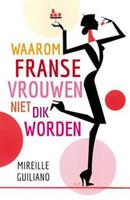 Waarom Franse vrouwen niet dik worden - Mireille Guiliano