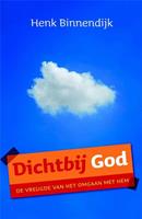 Dichtbij God - Henk Binnendijk