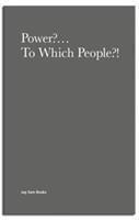 Power?... To Which People?!