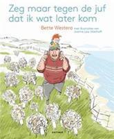 Zeg maar tegen de juf dat ik later kom