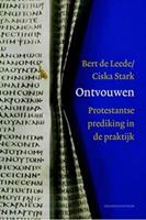 Ontvouwen, Protestantse prediking in de praktijk - Bert de Leede en Ciska Stark