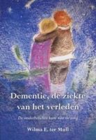 Dementie, de ziekte van het verleden - Wilma E. ter Mull