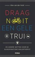 Draag nooit een gele trui - Alex van der Hulst