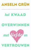 Het kwaad overwinnen met liefde en vertrouwen