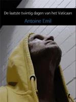 De laatste twintig dagen van het Vaticaan - Antoine Emil - ebook
