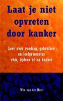 Laat je niet opvreten door kanker - Wim van der Meer