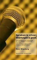 Spreken is zilver. Overtuigen is goud.