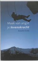Maak van angst je levenskracht