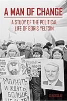 A Man of Change - The President Yeltsin Centre Foundation - ebook