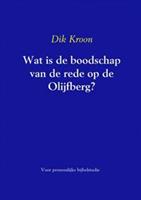 Wat is de boodschap van de rede op de Olijfberg ? - Dik Kroon