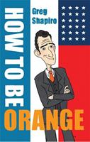 How to be orange - Greg Shapiro - ebook