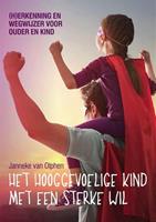 Het hooggevoelige kind met een sterke wil - Janneke van Olphen