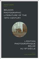 Belgian photographic literature of the 19th century. l'édition photographique belge au 19e siècle.