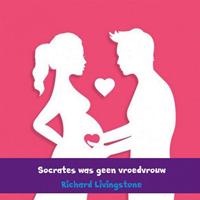 Socrates was geen vroedvrouw - Richard Livingstone