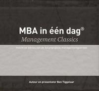 Ben Tiggelaar MBA in één dag - Management Classics