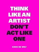 Think like an artist, don't act like one