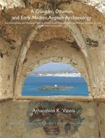 Universiteit Leiden Hodn Leiden A Crusader, Ottoman, And Early Modern Aegean Archaeology - Archaeological Studies Leiden - Athanasios K. Vionis