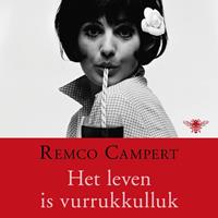 Remco Campert Het leven is vurrukkulluk