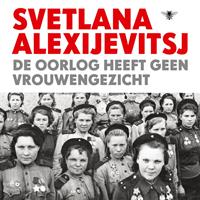 Svetlana Alexijevitsj De oorlog heeft geen vrouwengezicht