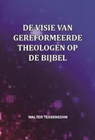 De visie van gereformeerde theologen op de Bijbel - Walter Tessensohn