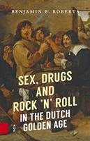 Sex, Drugs and Rockn' Roll in the Dutch Golden Age - Benjamin B. Roberts - ebook
